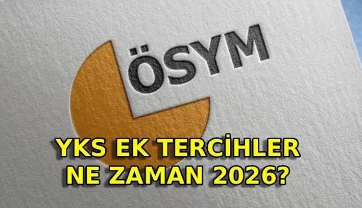 EK TERCİHLER NE ZAMAN 2026 YKS? Ek tercih boş kontenjanlar belli oldu mu? Ek yerleştirme ne zaman?