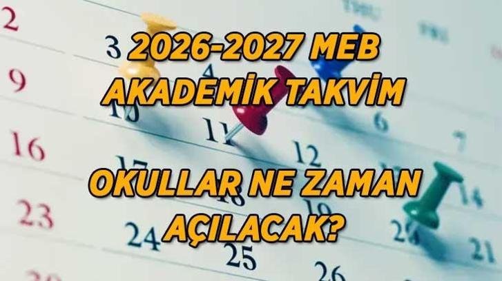 Okullar ne zaman hangi tarihte açılacak? 2026-2027 yılı okullarda uyum haftası hangi tarihlerde başlayacak?