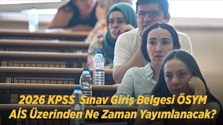 KPSS LİSANS SINAV YERLERİ İÇİN GERİ SAYIM! 2026 KPSS Sınav Giriş Belgesi ÖSYM AİS Üzerinden Ne Zaman Yayımlanacak?