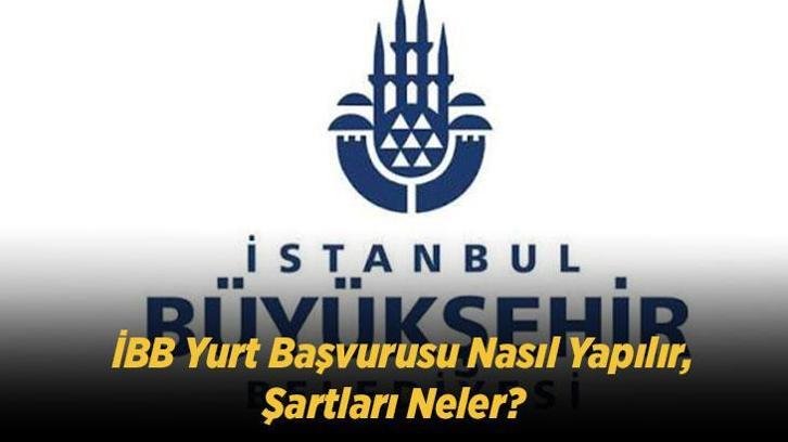 SON BAŞVURU TARİHİ YAKLAŞIYOR! İBB Yurt Başvurusu Nasıl Yapılır, Şartları Neler? 2026-2027 Başvuru Ekranı ve Sonuç Tarihi