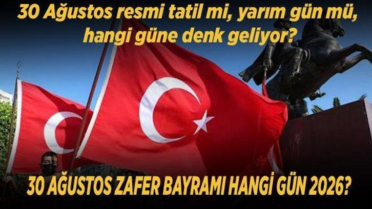 30 AĞUSTOS ZAFER BAYRAMI HANGİ GÜN 2026? 30 Ağustos resmi tatil mi, yarım gün mü, hangi güne denk geliyor? İşte 30 Ağustos tatil takvimi!
