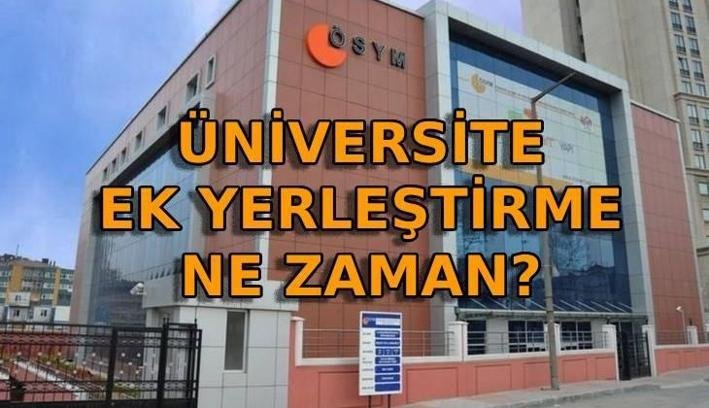 ÜNİVERSİTE YKS EK TERCİHLER NE ZAMAN❓ Üniversite ek tercih tarihleri ve boş kontenjanlar belli oldu mu? Ek yerleştirme ne zaman?