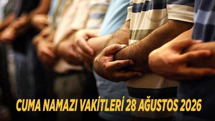 CUMA NAMAZI VAKİTLERİ 28 AĞUSTOS 2026: İstanbul, Ankara, İzmir cuma namazı saat kaçta? İl il cuma namazı vakitleri