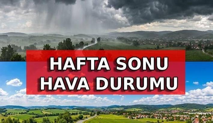 HAFTA SONU HAVA DURUMU: Bu hafta sonu hava nasıl olacak? Hafta sonu yağmur yağacak mı, hangi illerde yağmur var?