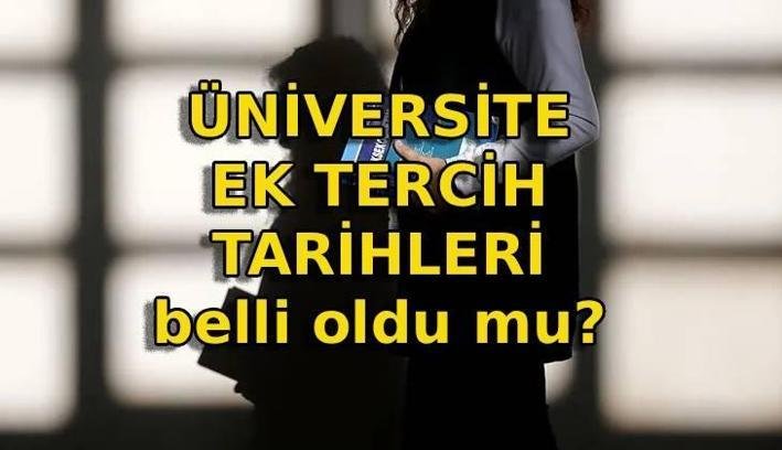 YKS EK TERCİH NE ZAMAN? 🚩 Üniversite ek tercih tarihleri, taban puanları ve boş kontenjanlar belli oldu mu? Üniversite ek yerleştirme ne zaman yapılacak?