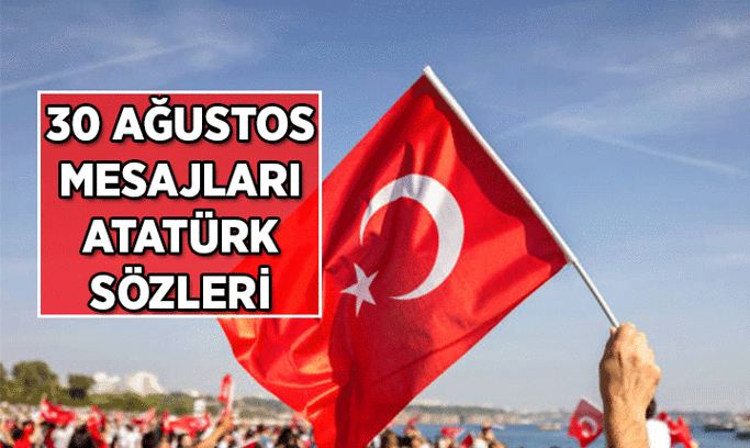 30 Ağustos mesajları 2026: 30 Ağustos Zafer Bayramı resimli mesajları ve Atatürk sözleri