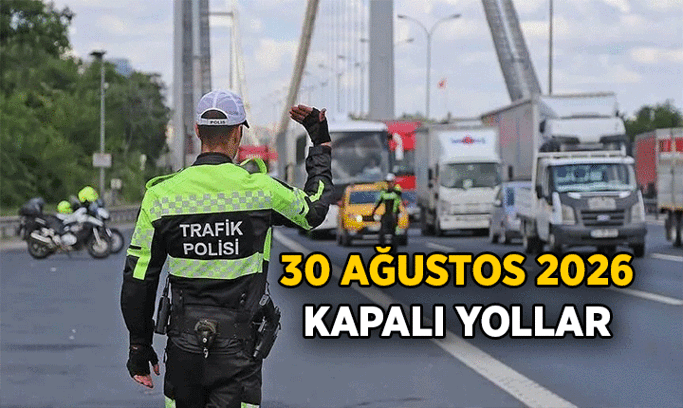 30 AĞUSTOS BUGÜN KAPALI YOLLAR NERESİ, KÖPRÜ KAPALI MI? Ankara ve İstanbul’da bugün hangi yollar kapalı, nereden gidilir? İşte 30 Ağustos rotası