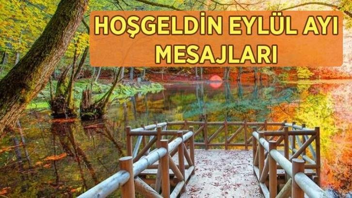 HOŞGELDİN EYLÜL AYI MESAJLARI RESİMLİ SÖZLER: En duygusal, anlamlı kısa ve uzun Eylül mesajları ile Sonbahar’a Merhaba sözleri