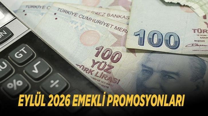 EYLÜL 2026 EMEKLİ PROMOSYONLARI: En yüksek emekli promosyonunu hangi banka veriyor, ne kadar ödeme yapılacak?