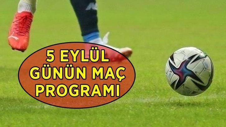 BUGÜNKÜ MAÇ PROGRAMI 5 EYLÜL: Bugün kimin maçı var? Süper Lig derbi, Serie A, Premier Lig maç saatleri ve canlı yayın kanalları