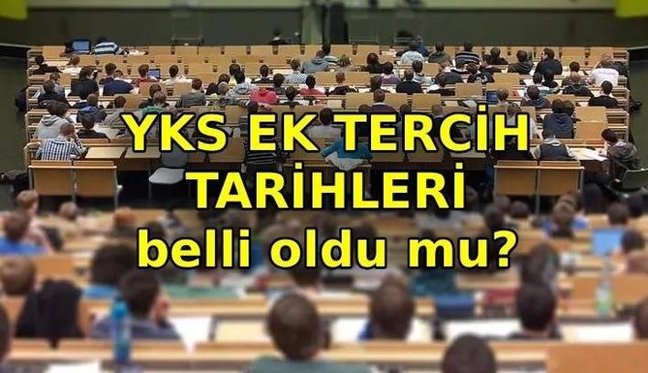 YKS EK YERLEŞTİRME NE ZAMAN? Üniversite ek tercih tarihleri belli oldu mu? YKS ek tercih taban puanları ve boş kontenjanlar ne zaman açıklanacak?
