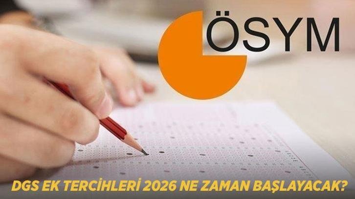 DGS EK TERCİHLERİ 2026 NE ZAMAN BAŞLAYACAK? ÖSYM DGS ek tercih takvimi belli oldu mu, ek yerleştirme kılavuzu yayımlandı mı?