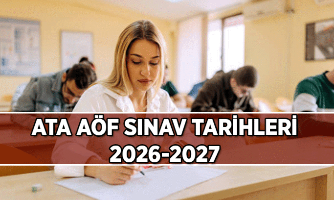 ATA AÖF sınav tarihleri 2026-2027: ATA AÖF sınavları ne zaman? İşte yeni akademik takvim
