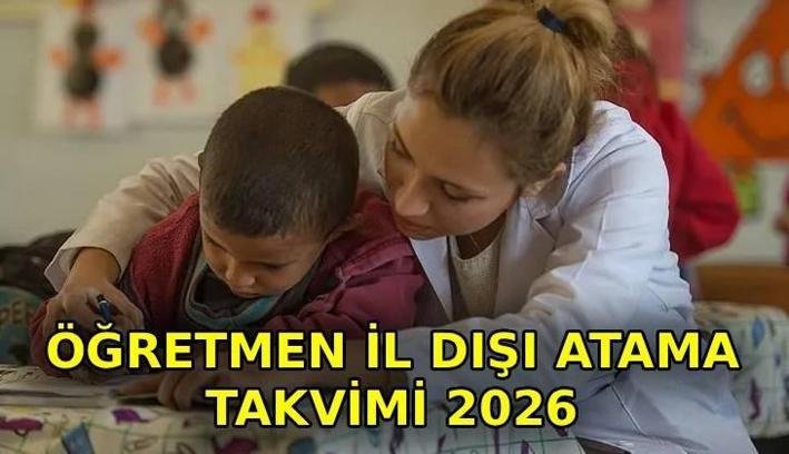 ÖĞRETMEN İL DIŞI ATAMA 2026: Öğretmenlerin il dışı mazerete bağlı tayin başvuruları ne zaman? Atamalar ne zaman yapılacak?