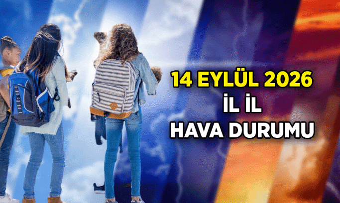 14 Eylül 2026 Okulun ilk günü hava durumu nasıl olacak? İstanbul, Ankara, İzmir ve diğer illerin 14 Eylül 2026 Pazartesi hava durumu güneşli mi, yağmurlu mu?