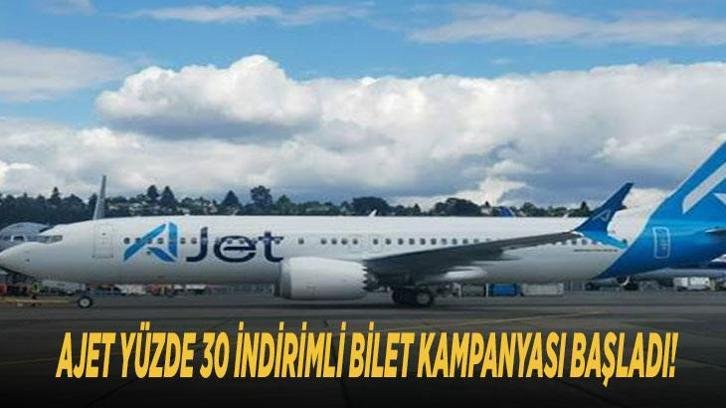 AJET YÜZDE 30 İNDİRİMLİ BİLET KAMPANYASI BAŞLADI! AJet ucuz uçak bileti nasıl alınır, hangi tarihlerde ve şehirlerde geçerli?