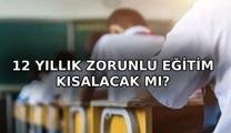 12 YILLIK ZORUNLU EĞİTİM KISALACAK MI? 12 yıllık zorunlu eğitim ne zaman başladı? Zorunlu eğitim kaç seneye düşürülecek?