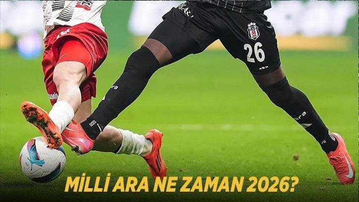 MİLLİ ARA NE ZAMAN 2026? Süper Lig’de milli ara hangi tarihte başlayacak, ne zaman bitecek? TFF 2026-2027 takvimi