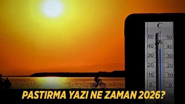 PASTIRMA YAZI NE ZAMAN 2026? Pastırma sıcakları hangi ayda, kaç gün sürecek? İşte beklenen tarihler