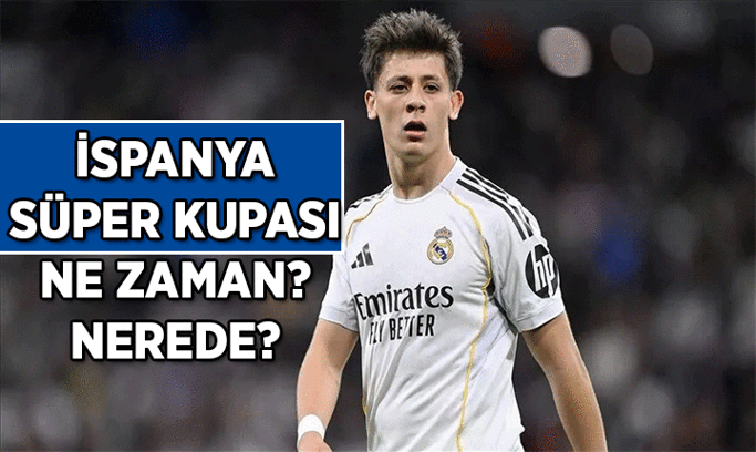 İspanya Süper Kupası ne zaman, nerede olacak? İspanya Süper Kupası’nda hangi takımlar var, Arda Güler oynayacak mı?