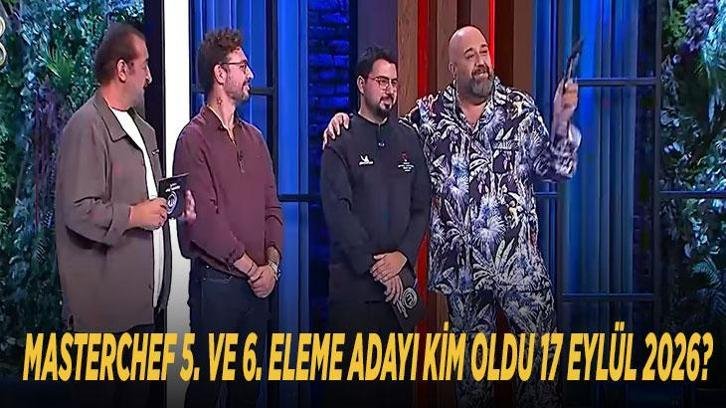 MASTERCHEF 5. VE 6. ELEME ADAYI KİM OLDU 17 EYLÜL 2026? MasterChef dokunulmazlığı kim kazandı, potaya kim gitti?