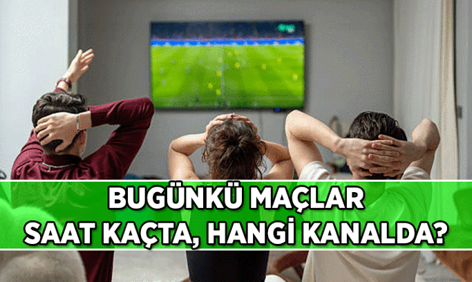 Bugün kimin maçı var, saat kaçta, hangi kanalda? 18 Eylül 2026 Bugünkü maçların yayın akışı