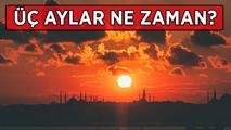 ÜÇ AYLAR BAŞLANGIÇ TARİHİ | Üç aylar ne zaman? 2026-2027 Recep, Şaban ve Ramazan ayı ne zaman başlayacak ve bitecek? Diyanet üç aylar takvimi
