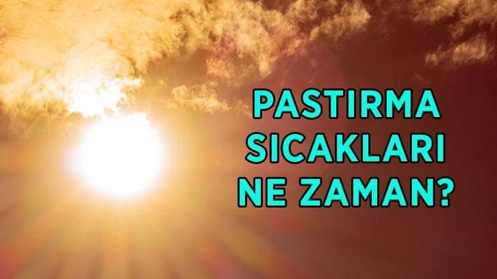 PASTIRMA SICAKLARI TARİHİ 2026: Pastırma sıcakları ne zaman, kaç gün sürecek?