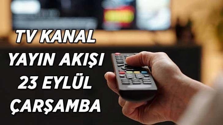 TV KANAL YAYIN AKIŞI 23 EYLÜL ÇARŞAMBA! Bu akşam TV’de hangi dizi ve filmler ekrana gelecek? Kanal D, Show TV, TRT1, ATV, Star TV, TV8, NOW TV kanal yayın akışı listesi…