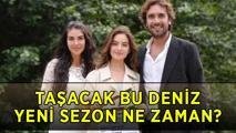 TAŞACAK BU DENİZ BU CUMA VAR MI? Taşacak Bu Deniz yeni sezon ne zaman başlıyor, tarih belli oldu mu? Taşacak Bu Deniz 2. sezon fragmanı yayınlandı mı?