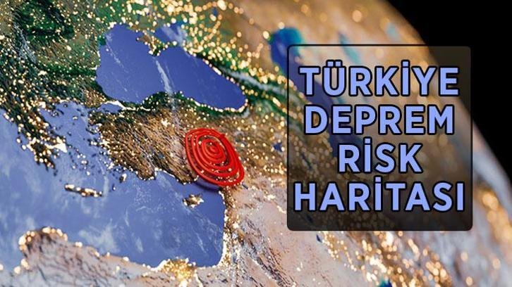 TÜRKİYE DEPREM RİSK HARİTASI 2026: Deprem riski tehlikeli iller neresi? Türkiye’de fay hattının geçtiği iller hangileri?