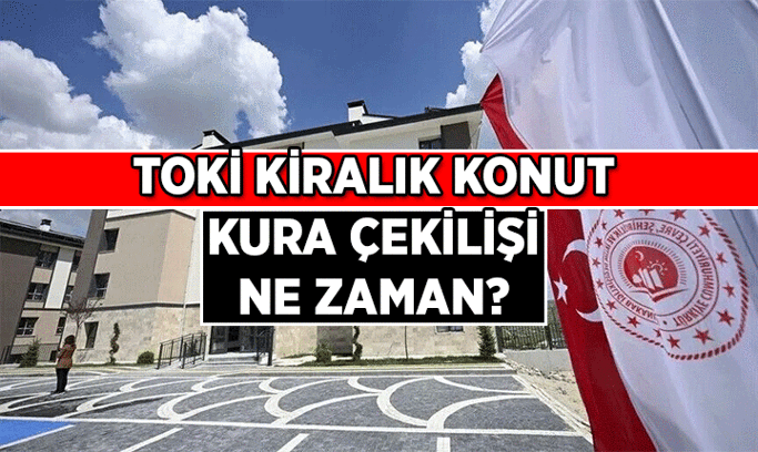 TOKİ Kiralık Konut kura çekilişi ne zaman? TOKİ kiralık konut kurası Ekim’in kaçında olacak?