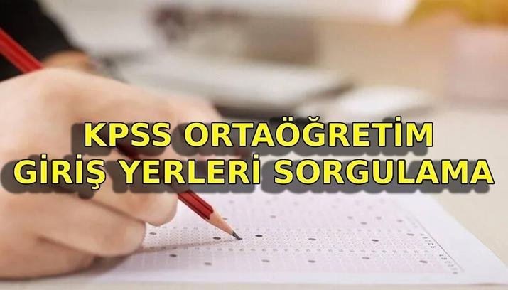 KPSS ORTAÖĞRETİM GİRİŞ YERLERİ SORGULAMA | KPSS ortaöğretim sınavı ne zaman? KPSS ortaöğretim sınav giriş belgesi yayınlandı mı?
