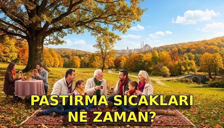 PASTIRMA YAZI GELİYOR MU? HAVALAR NE ZAMAN ISINACAK? Pastırma Sıcakları ne zaman başlayacak, kaç gün sürecek?