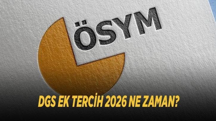 DGS EK TERCİH 2026 NE ZAMAN? ÖSYM DGS ek yerleştirme takvimi için gözler kılavuzda