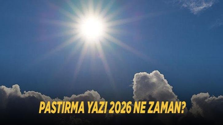 PASTIRMA YAZI 2026 NE ZAMAN? Sıcak havalar yeniden ne zaman gelecek, pastırma sıcakları kaç gün sürecek?