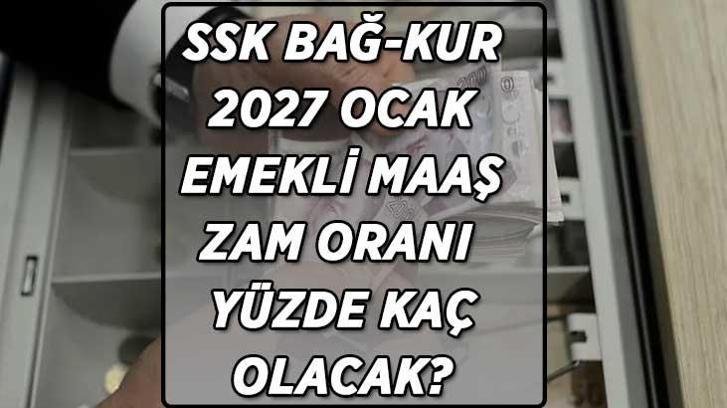 EMEKLİ MAAŞ ZAMMI ENFLASYON FARKI! SSK, Bağ-Kur emekli maaş zammı kesinleşen 3 aylık zam oranı yüzde kaç oldu? 2027 Ocak emekli maaş zam oranı yüzde kaç olacak?