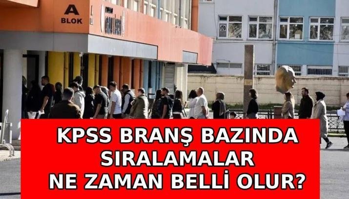 KPSS BRAŞ BAZINDA SIRALAMA NEDİR, NE ZAMAN BELLİ OLUR? KPSS branş bazında sıralamalar bugün açıklanır mı?