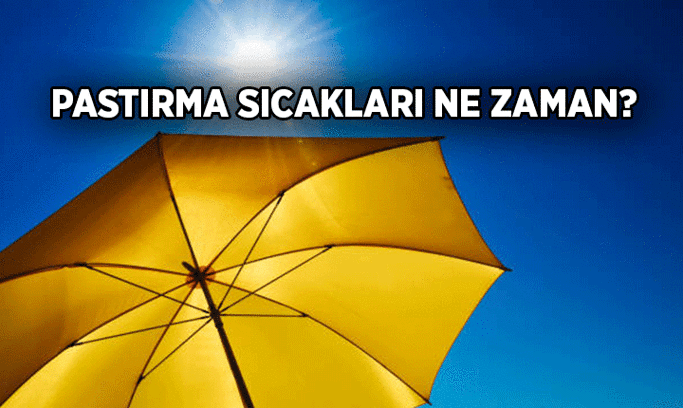 Pastırma sıcakları başladı mı, ne zaman başlayacak? 2026 Pastırma sıcakları hangi günlerde yaşanıyor? İşte tarih aralığı