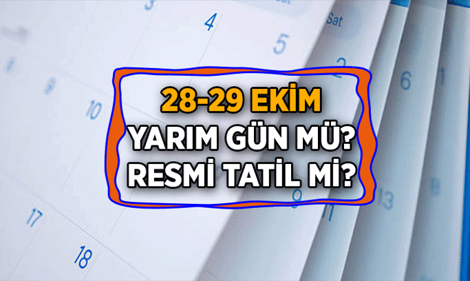 28 Ekim okullar, işler yarım gün mü, tatil mi? 29 Ekim Cumhuriyet Bayramı resmi tatil mi?