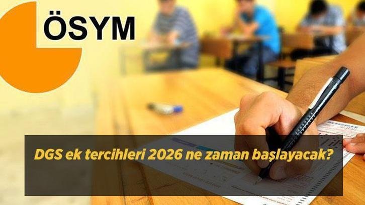 DGS ek tercihleri 2026 ne zaman başlayacak? ÖSYM DGS ek tercih kılavuzu yayımlandı mı, boş kontenjanlar açıklandı mı?