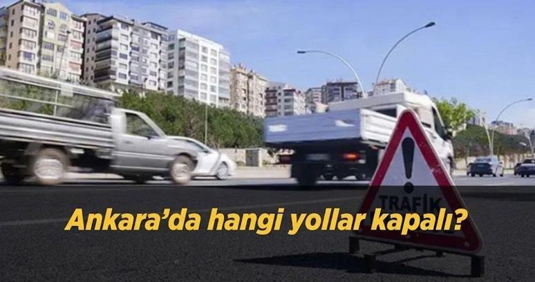 Ankara’da hangi yollar kapalı? 13 Ekim 2026 trafiğe kapatılacak yollar ve saatleri açıklandı!