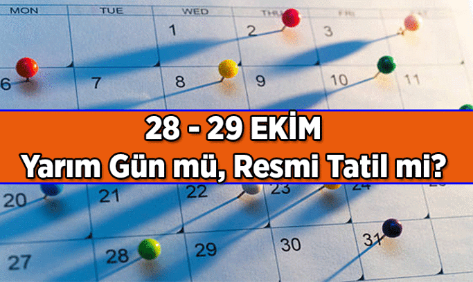 BU AY 1,5 GÜN TATİL Mİ VAR? 28 Ekim Çarşamba yarım gün mü, saat 13.00’ten sonra resmi tatil mi? 29 Ekim Cumhuriyet Bayramı Perşembe okullar ve işler tam gün tatil mi?