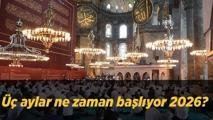Üç aylar ne zaman başlıyor 2026? Diyanet takvimiyle Recep, Şaban ve Ramazan ayı başlangıç tarihleri belli oldu!
