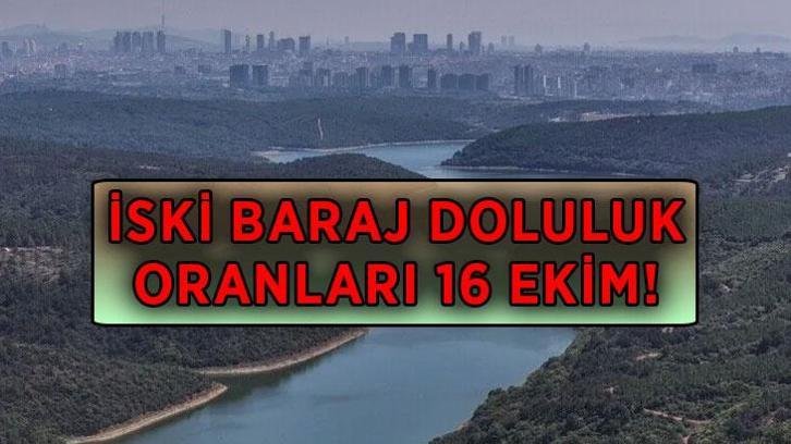 İSTANBUL BARAJ DOLULUK ORANLARI 16 EKİM CUMA! Yağış sonrası İstanbul barajlarında doluluk oranı yüzde kaç oldu? İşte barajlara göre dağılım…