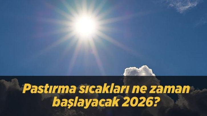 Pastırma sıcakları ne zaman başlayacak 2026? Pastırma yazı hangi ayda, kaç gün sürecek? İşte başlangıç ve bitiş tarihleri!