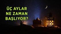 ÜÇ AYLAR NE ZAMAN BAŞLIYOR 2026-2027? Recep, Şaban ve Ramazan ayı hangi tarihlerde?