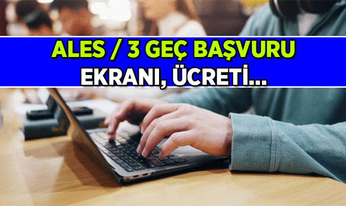 1 Günlük ALES Geç Başvuru nasıl yapılır, ALES geç başvuru ücreti ne kadar? 2026 ALES/3 geç başvuru ne zaman son?