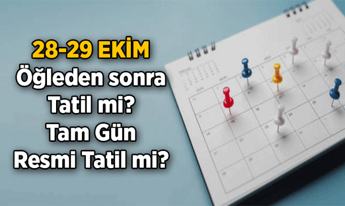 RESMİ TATİLLER BİLGİSİ 📍 28 Ekim öğleden sonra tatil mi, neden tatil? 28 ve 29 Ekim okullar, özel sektör yarım gün mü, tam gün resmi tatil mi?