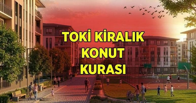 TOKİ KİRALIK KONUT KURA TARİHİ BELLİ OLDU MU? 1.071 TOKİ kiralık konutlarının kurası ne zaman çekilecek? TOKİ konutları nerede olacak?